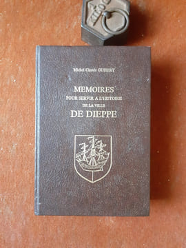 Mémoires pour servir à l'histoire de la ville de Dieppe. Tomes 1 et 2
. GUIBERT Michel Claude
