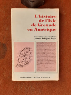 L'histoire de l'Isle de Grenade en Amérique 1649-1659 - Manuscrit anonyme de 1659
. PETITJEAN ROGET Jacques (présenté par)