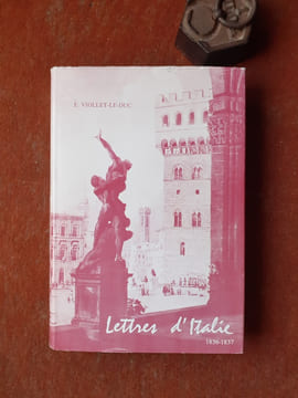 Lettres d'Italie (1836-1837) adressées à sa famille, annotées par Geneviève Viollet-le-Duc
. VIOLLET-LE-DUC Eugène
