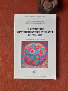 La continuité constitutionnelle en France de 1789 à 1989 - Journées d'études de 16-17 mars 1989
. FAVOREU Louis (présenté par)