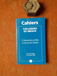 L'éducation en Brie à travers les siècles. Actes du colloque 18 novembre2000
