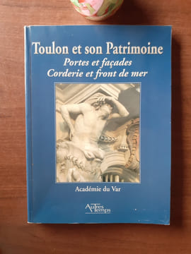 Toulon et son Patrimoine - Portes et façades. Corderie et front de mer
. MEYRUEIS Jean-Paul - BERUTTI André (coordonné par)