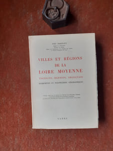Villes et Régions de la Loire moyenne. Touraine, Blésois, Orléannais - Fondements et perspectives géographiques