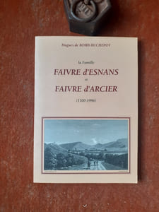 La Famille Faivre d'Esnans et Faivre d'Arcier (1700-1996) - Pontarlier-Besançon-Lure-Amblans-Luxeuil