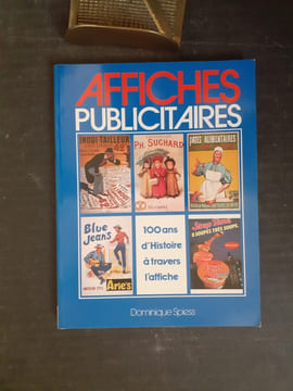Affiches publicitaires - 100 ans d'histoire à travers la publicité
. SPIESS Dominique