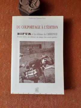 Du colportage à l'édition. BIFUR et les éditions du Carrefour. Pierre Lévy, un éditeur au temps des avant-gardes
. LAWTON-LEVY Catherine