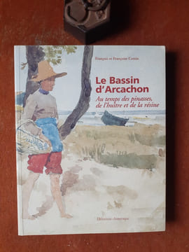 Le Bassin d'Arcachon. Au temps des pinasses, de l'huitre et de la résine
. COTTIN François et Françoise

