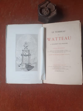 Le tombeau de Watteau à Nogent-sur-Marne. Notice historique sur la vie et la mort d'A. Watteau, sur l'érection et l'inauguration du monument élevé par ...