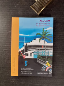 ALUCAM - Un destin africain. An African Destiny - 50 ans d'aluminium au Cameroun. 50 Years of Aluminium in Cameroon (1957-2007)