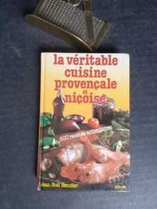 La véritable cuisine provençale et niçoise - 600 recettes authentiques