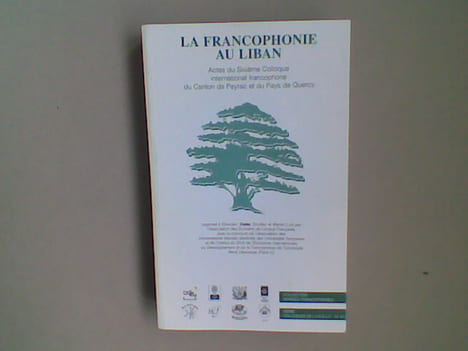 La Francophonie au Liban. Actes du Sixième Colloque francophone du Canton de Payrac et du Pays de Quercy	. DREYFUS Simone - JOUVE Edmond - ARBID Walid ...