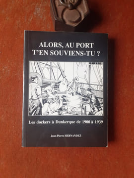Alors, au port t'en souviens-tu ? Les dockers à Dunkerque de 1900 à 1939
. HERNANDEZ Jean-Pierre