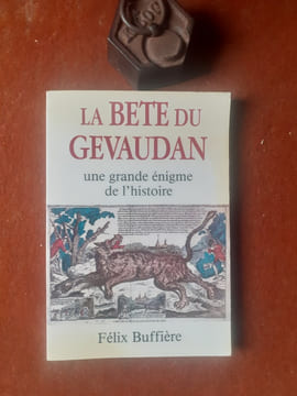 La Bête du Gévaudan - Une grande énigme de l'histoire
. BUFFIERE Félix