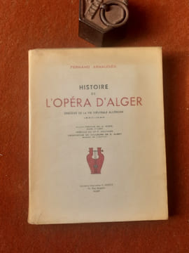 Histoire de l'Opéra d'Alger. Épisodes de la vie théâtrale algéroise 1830-1940.
. ARNAUDIES Fernand
