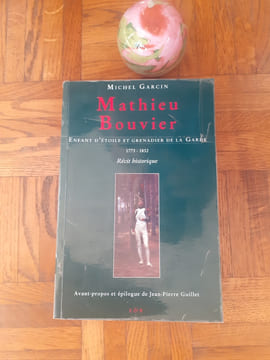 Mathieu Bouvier - Enfant d'Etoile et Grenadier de la Garde (1773-1832) - Récit historique
. GARCIN Michel