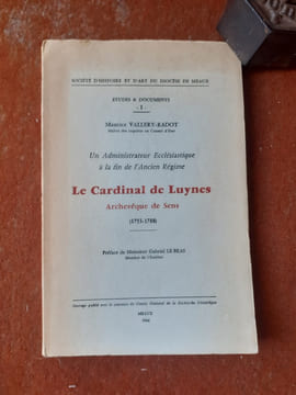 Un administrateur Ecclésiastique à la fin de l'Ancien Régime - Le Cardinal de Luynes. Archevêque de Sens (1753-1788)
. VALLERY-RADOT Maurice