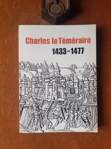 Charles le Téméraire 1433-1477 - Exposition organisée à l'occasion du cinquième centenaire de sa mort