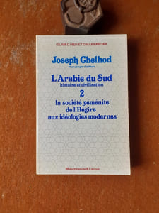L'Arabie du Sud, histoire et civilisation. Tome 2 : La société yéménite de l'Hégire aux idéologies modernes