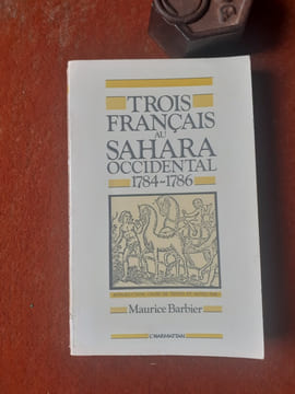 Trois Français au Sahara Occidental (1784-1786)
. BARBIER Maurice (introduction, choix de textes et notes par)