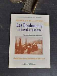 Les Boulonnais au travail et à la fête - "Petite histoire" du Boulonnais de 1890 à 1938