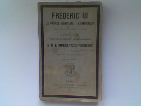 Frédéric III. Le Prince héritier - L'Empereur. Esquisse biographique dédiée à sa mémoire . RODD Rennell