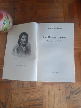 Le baron Larrey. Chirurgien de Napoléon
. SOUBIRAN André