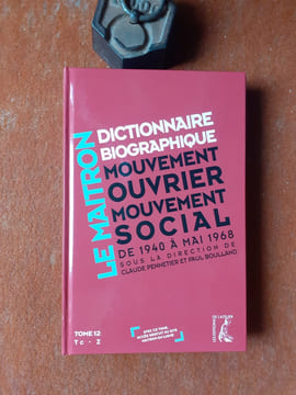 Le Maitron. Dictionnaire biographique. Mouvement ouvrier - Mouvement social. Tome 12 : Période 1940-1968. De la Seconde Guerre mondiale à Mai 1968 ...
