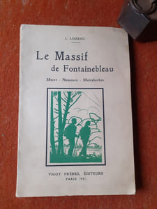 Le Massif de Fontainebleau. Moret - Nemours - Malesherbes. Histoire : Légendes préhistoire géologie faune flore - Tourisme : Accès itinéraires sites de camping roches d'escalade