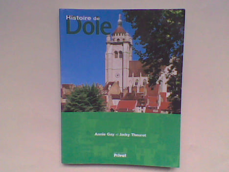 Histoire de Dole	. GAY Annie - THEUROT Jacky	
