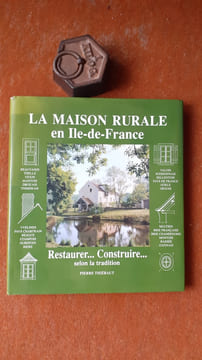 La maison rurale en Ile-de-France - Restaurer… Construire… selon la tradition
. THIEBAUT Pierre