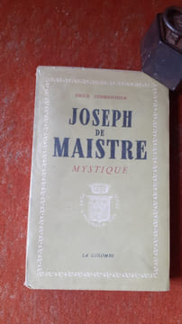 Joseph de Maistre mystique - Ses rapports avec le martinisme, l'illuminisme et la franc-maçonnerie. L'influence des doctrines mystiques et occultes ...