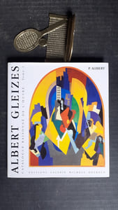 Gleizes - Catalogue raisonné de l'œuvre. Tome 1