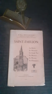 Saint-Emilion - Son Histoire, Ses Monuments, Ses Grands Vins, Ses Mousseux, Ses Macarons, Ses Champignons