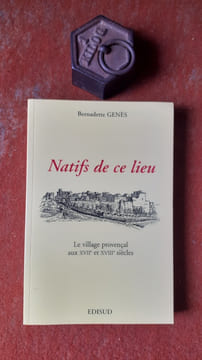 Natifs de ce lieu - Le village provençal aux XVIIe et XVIIIe siècles
. GENES Bernadette