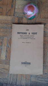 Les moteurs à vent. Théorie, construction, montage, utilisation au puisage de l'eau et à la production de l'électricité