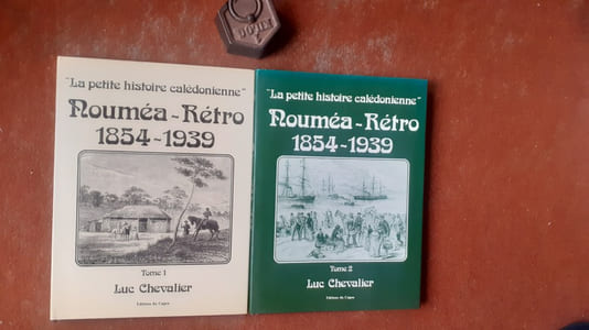 "La petite histoire calédonienne" - Nouméa-Rétro 1854-1939 - Tomes 1 et 2
