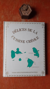 Délices de la Cuisine Créole - Volume 6 : Confitures - Punchs - Pâtes - Crèmes - Sauces - Coulis - Farces - Canaoés - Cocktails