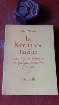 Le Romantisme fasciste. Etude sur l'oeuvre politique de quelques écrivains français
. SERANT Paul