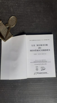 Le miroir des Miséricordes (XIII-XVIIe siècle) - Actes du
colloque organisé par le groupe de recherches Images et
sociétés et la section d'Histoire ...