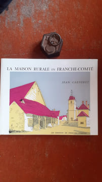 La maison rurale en Franche-Comté - Un recueil commenté de dessins au trait - Une étude sommaire de la maison des paysans
. GARNERET Jean