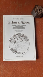La Sarre au fil de l'eau - L’hydrologie, les crues et les inondations, la pêche et les poissons, le flottage des bois, la navigation, l’énergie hydraulique et les moulins
