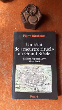 Un récit de "meurtre rituel" au Grand Siècle - L'affaire Raphaël Lévy, Metz 1669
. BIRNBAUM Pierre
