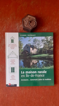 La maison rurale en Ile-de-France - Restaurer… Construire… selon la tradition
. THIEBAUT Pierre