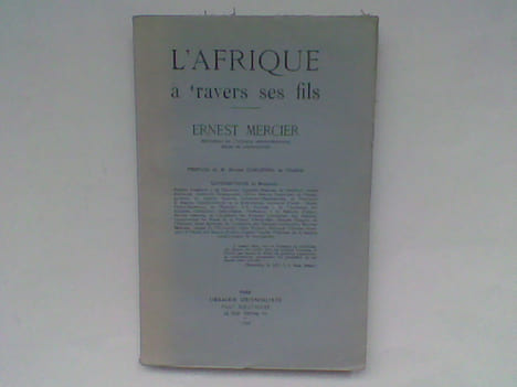 L'Afrique à travers ses fils. Ernest Mercier, historien de l'Afrique Septentrionale, Maire de Constantine . ALBERTINI Ernest (et autres)
