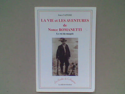 La vie et les aventures de Nonce Romanetti. Le roi du maquis