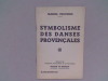 Symbolisme des danses provençales. Mémoire lu à l'Académie de Marseille	. PROVENCE Marcel	