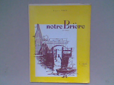 Notre Brière. Origine des Marais - Mise en valeur . VINCE Augustin (Abbé)