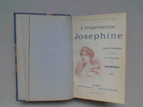 L'Impératrice Joséphine d'après les Témoignages des Contemporains . TURQUAN Joseph