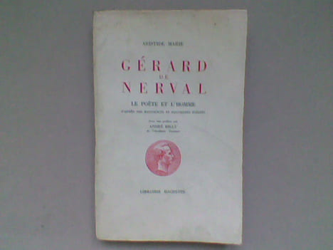 Gérard de Nerval. Le poète et l'homme, d'après des manuscrits et documents inédits . MARIE Aristide