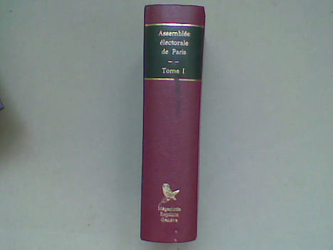 Assemblée électorale de Paris, 18 novembre 1790 - 15 juin 1791. Procès-verbaux de l'élection des juges, des administrateurs, du procureur syndic, de ...